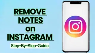 How to Remove Notes on Instagram: Step-by-Step Guide