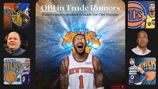 NY Knicks News -Chants of OBI OBI OBI- Toppin in Trade Talks. Leon Rose & World Wide Wes dealing