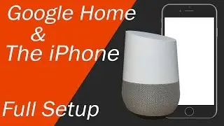Google Home and iPhone Setup - The Ultimate Setup Video