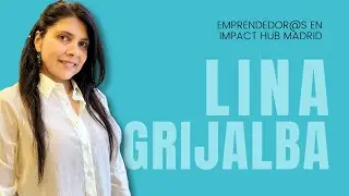 Lina Grijalba - Emprendimiento en Impact Hub