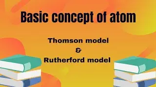 Atomic physics (Basic information of atom & atoms model ) Thomson model & Rutherford model