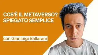 Cos'&egrave; Il Metaverso? Spiegato Semplice - Gianluigi Ballarani