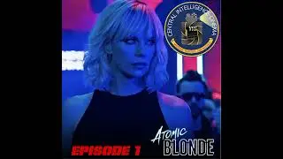 CIC Episode 1: Atomic Blonde Review