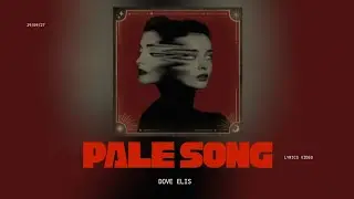 Dove Ellis - PALE SONG (Lyrics) 