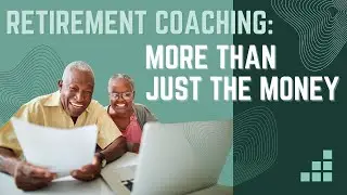 Retirement Coaching&mdash;More Than Just the Money