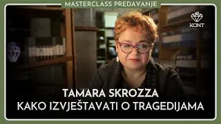 Kako izvje&scaron;tavati o tragedijama? | Tamara Skrozza | KONT Masterclass predavanje