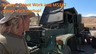 Fortress Depot Work and M51A2 dump truck startup!