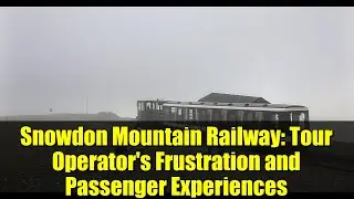 Snowdon Mountain Railway: Tour Operator's Frustration and Passenger Experiences