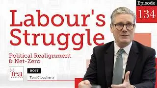 The Realignment of British Politics & Net-Zero | IEA Podcast