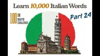 Learn 10,000 Italian Words: Part 24 (100 Words) in 20 Minutes | The 100-Day Fluency Challenge