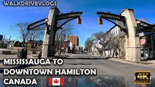 【4K】Mississauga to Downtown Hamilton 🇨🇦