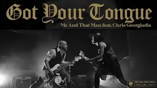 Me and That Man - Got Your Tongue feat. Chris Georgiadis