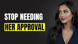 Why Women Submit to Men Who Don’t Need Their Approval | Female Psychology