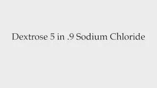 How to Pronounce Dextrose 5 in .9 Sodium Chloride