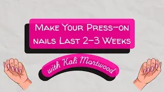 How To: Get Any Set of Press-On Nails to Last  **2 Weeks** or Longer!