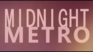 MIDNIGHT METRO - I Want You (To Be Mine) [Official Video]