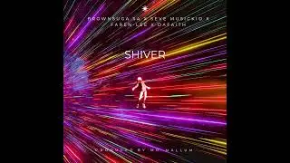 Shiver - Brownsuga SA ft. Seve MusicKid , DaFaith , Faren-Lee