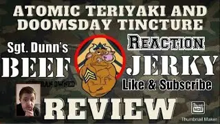 Reaction to Sgt. Dunn's Atomic Teriyaki Jerky and Doomsday Tincture Review
