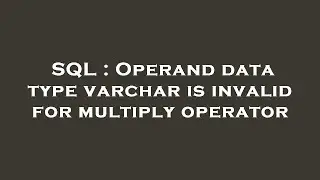 SQL : Operand data type varchar is invalid for multiply operator