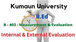 Internal and External Evaluation | B-403 | Evaluation and Examination System Kumaun University