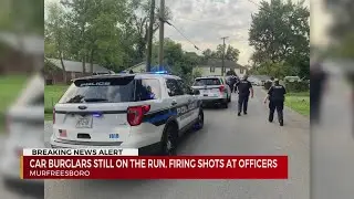 Car burglars on the run, fire shots at officers in Murfreesboro, TN