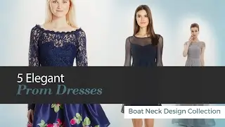 5 Elegant Prom Dresses Boat Neck Design Collection