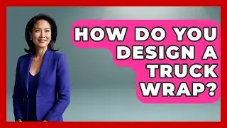 How Do You Design A Truck Wrap? - Big Truck Lovers