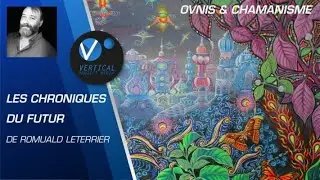 EXTRAIT | Ovnis et Chamanisme - Les Chroniques du Futur de Romuald Leterrier