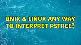 Unix & Linux: Any way to interpret pstree?