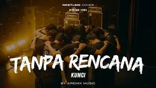 Tanpa Rencana – Kunci | Nostalgic Cover by Airemix Music (Request Subscriber) | With Lyrics