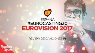 Espa&ntilde;a Eurovision 2017 | #Eurocasting30 Review #6