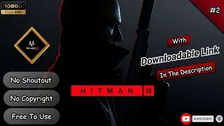 Hitman 3 - Part #2 [ Free To Use Gameplay] -  || No Credit || No Shoutout || Just Free...!!!