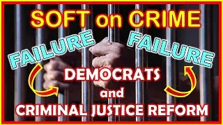 Are Democrats Soft on Crime? Democrats and Criminal Justice Reform - A Failure of Epic Proportion