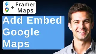 How To Add And Embed Google Maps In Framer Website [2026 Guide]