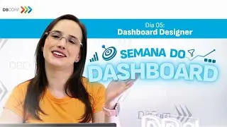 Crie Dashboards com o Dashboard Designer | Semana do Dashboard - ERP DBCORP