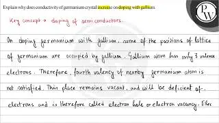 Explain why does conductivity of germanium crystal increase on doping with gallium. \( P \) W.