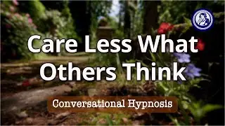 How to Care Less What Others Think: Hypnotherapy for Self-Esteem | Hypnosis for Personal Change