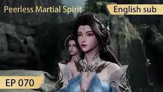 [Eng Sub] Peerless Martial Spirit EP70