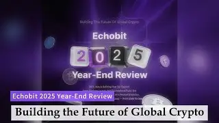 From Zero to One: Echobit&rsquo;s First Year as a Global Exchange