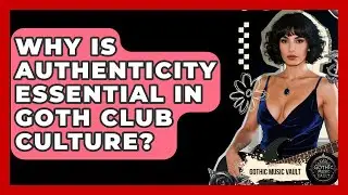 Why Is Authenticity Essential In Goth Club Culture? - Goth Music Vault