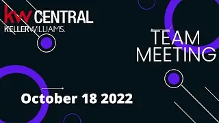 KW Central Team Meeting - October 18th 2022