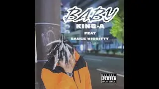 King-A Feat. Sauce Wiggitty - BABY (Official Audio)