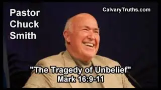 The Tragedy of Unbelief, Mark 16 9 11 - Pastor Chuck Smith - Topical Bible Study