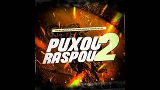 PUXOU RASPOU 2- MC WK MC RICK -DJ&rsquo;S MATHEUS HENRIQUE ,GORD&Atilde;O DO PC