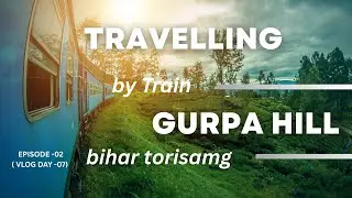 Gaya Ji ka Hidden Place 🔥 | Gurpa Mountain 😮 (Travel Vlog Episode-02) Vlog Day - 07