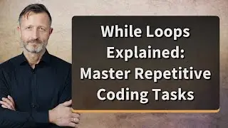 While Loops Explained: Master Repetitive Coding Tasks