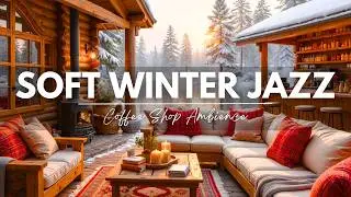 Warm Winter Jazz & Fireplace Sounds ⛄ Cozy Coffee Shop Ambience with Gentle Jazz to Relax