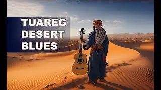 Desert Spirit | Tuareg Blues & Sahara Music for Relaxation and Focus