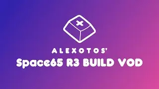 Space65 R3 Keyboard Build | Alexotos Twitch VOD