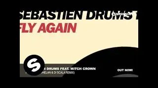 Sebastien Drums feat. Mitch Crown - Fly Again (Whelan & Di Scala Remix)